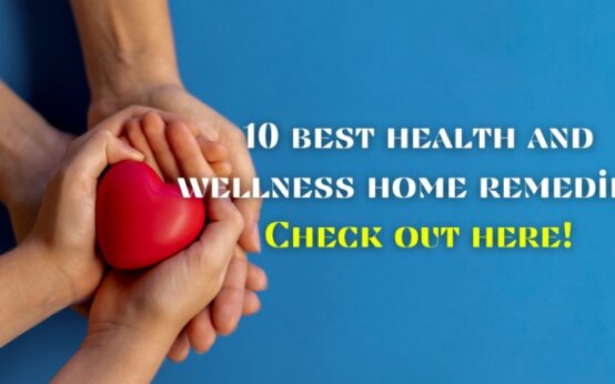 10 best health and wellness home remedies